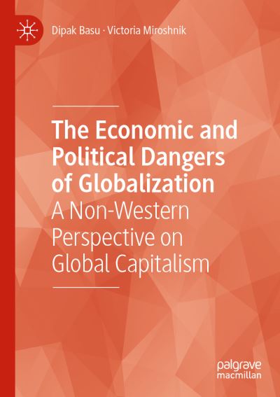 Cover for Dipak Basu · The Economic and Political Dangers of Globalization: A Non-Western Perspective on Global Capitalism (Paperback Book) [1st ed. 2021 edition] (2022)