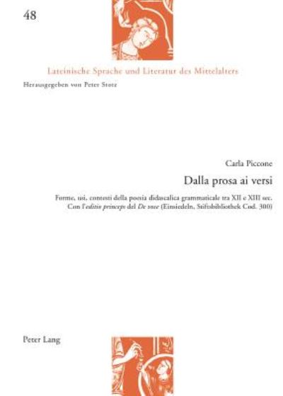 Cover for Carla Piccone · Dalla Prosa Ai Versi: Forme, Usi, Contesti Della Poesia Didascalica Grammaticale Tra XII e XIII Sec. : Con L' Editio Princeps Del De Voce (Einsiedeln, Stiftsbibliothek Cod. 300) (Paperback Book) (2014)