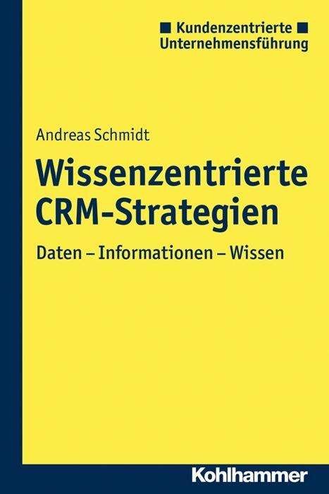 Wissenszentrierte CRM-Strategie - Schmidt - Books -  - 9783170289970 - March 31, 2023