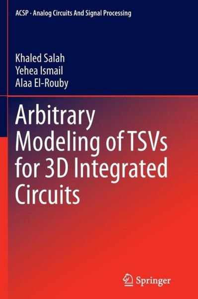 Khaled Salah · Arbitrary Modeling of TSVs for 3D Integrated Circuits - Analog Circuits and Signal Processing (Paperback Book) [Softcover reprint of the original 1st ed. 2015 edition] (2016)