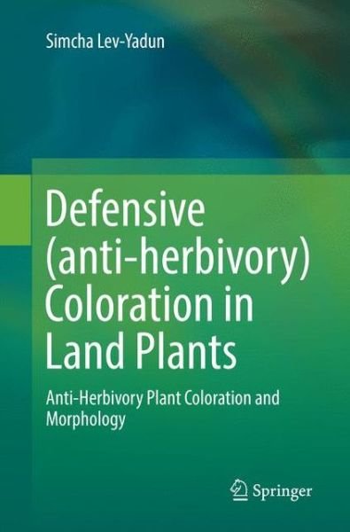 Defensive (anti-herbivory) Coloration in Land Plants - Simcha Lev-Yadun - Bøker - Springer International Publishing AG - 9783319824970 - 23. juni 2018
