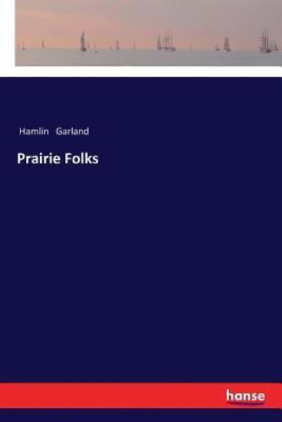 Prairie Folks - Hamlin Garland - Books - Hansebooks - 9783337363970 - January 8, 2018