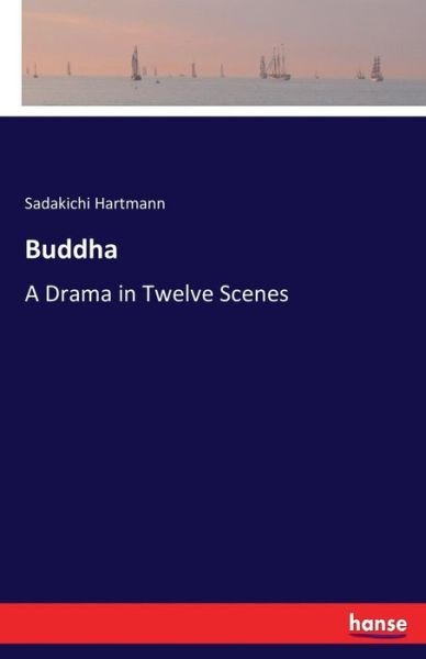Cover for Sadakichi Hartmann · Buddha: A Drama in Twelve Scenes (Pocketbok) (2020)