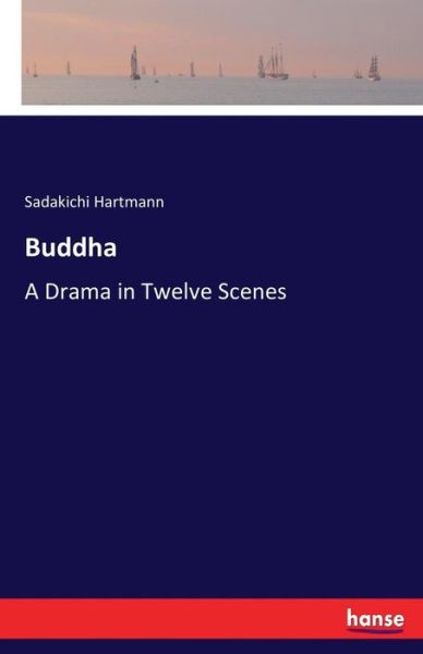 Cover for Sadakichi Hartmann · Buddha: A Drama in Twelve Scenes (Taschenbuch) (2020)