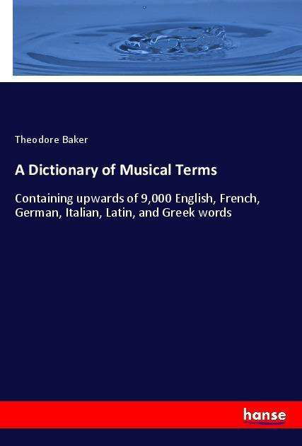 A Dictionary of Musical Terms - Baker - Kirjat -  - 9783337602970 - sunnuntai 15. heinäkuuta 2018