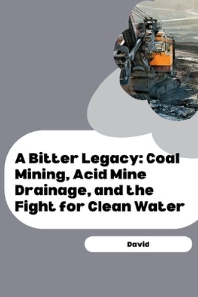 Cover for David · A Bitter Legacy: Coal Mining, Acid Mine Drainage, and the Fight for Clean Water (Bog) (2024)