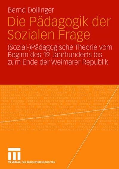 Cover for Bernd Dollinger · Die Padagogik Der Sozialen Frage: (sozial-)Padagogische Theorie Vom Beginn Des 19. Jahrhunderts Bis Zum Ende Der Weimarer Republik (Paperback Book) [2006 edition] (2006)