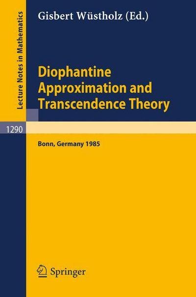 Cover for Gisbert Wstholz · Diophantine Approximation and Transcendence Theory: Seminar, Bonn (Frg) May - June 1985 - Lecture Notes in Mathematics (Taschenbuch) (1987)