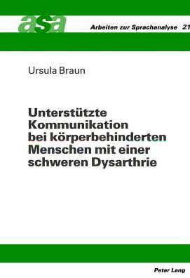 Cover for Braun Ursula Braun · Unterstuetzte Kommunikation bei koerperbehinderten Menschen mit einer schweren Dysarthrie: Eine Studie zur Effektivitaet tragbarer Sprachcomputer im Vergleich zu Kommunikationstafeln (Paperback Book) (1994)