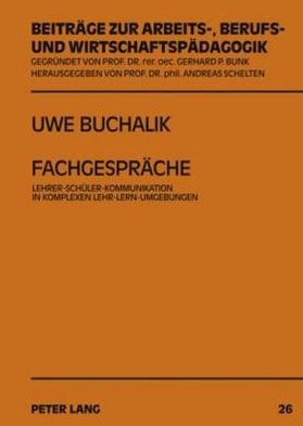 Cover for Uwe Buchalik · Fachgespraeche: Lehrer-Schueler-Kommunikation in Komplexen Lehr-Lern-Umgebungen - Beitraege Zur Arbeits-, Berufs- Und Wirtschaftspaedagogik (Hardcover Book) [German edition] (2009)