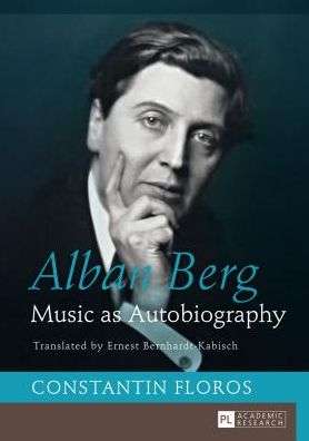 Cover for Constantin Floros · Alban Berg: Music as Autobiography. Translated by Ernest Bernhardt-Kabisch (Hardcover Book) [New edition] (2014)