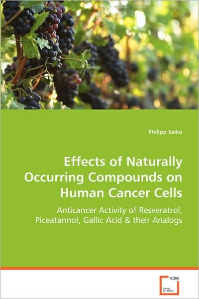 Cover for Philipp Saiko · Effects of Naturally Occurring Compounds on Humancancer Cells: Anticancer Activity of Resveratrol, Piceatannol,gallic Acid &amp; Their Analogs (Paperback Book) (2008)