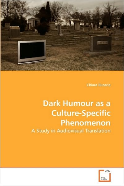 Cover for Chiara Bucaria · Dark Humour As a Culture-specific Phenomenon: a Study in Audiovisual Translation (Paperback Book) (2009)