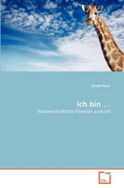 Cover for Arndt Poser · Ich Bin ...: Wissenschaftliche Theorien Zum Ich (Paperback Book) [German edition] (2011)