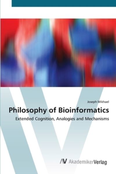 Cover for Mikhael · Philosophy of Bioinformatics (Book) (2012)