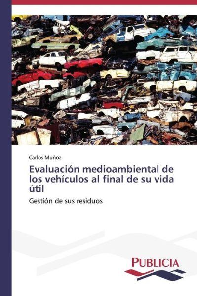 Cover for Munoz Carlos · Evaluacion Medioambiental De Los Vehiculos Al Final De Su Vida Util (Paperback Book) (2014)