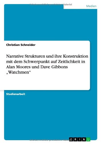 Narrative Strukturen Und Ihre Konstruktion Mit Dem Schwerpunkt Auf Zeitlichkeit in Alan Moores Und Dave Gibbons Watchmen - Christian Schneider - Libros - GRIN Verlag - 9783640951970 - 8 de julio de 2011