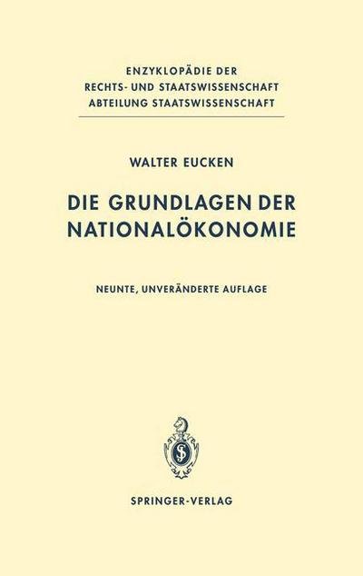 Cover for Walter Eucken · Die Grundlagen der Nationalokonomie - Enzyklopadie der Rechts- und Staatswissenschaft / Abteilung Staatswissenschaft (Paperback Book) [Softcover reprint of the original 9th ed. 1989 edition] (2011)