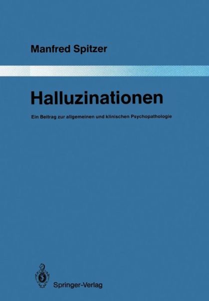 Cover for Manfred Spitzer · Halluzinationen - Monographien Aus dem Gesamtgebiete der Psychiatrie (Pocketbok) [Softcover reprint of the original 1st ed. 1988 edition] (2011)