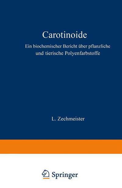 Cover for L Zechmeister · Carotinoide: Ein Biochemischer Bericht UEber Pflanzliche Und Tierische Polyenfarbstoffe - Monographien Aus Dem Gesamtgebiet der Physiologie der Pflanz (Pocketbok) [Softcover Reprint of the Original 1st 1934 edition] (1934)