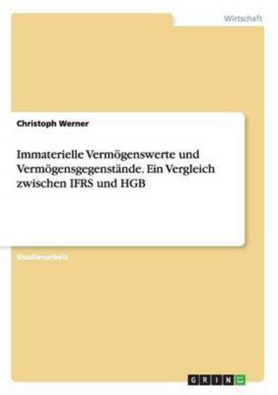 Cover for Christoph Werner · Immaterielle Vermogenswerte Und Vermogensgegenstande. Ein Vergleich Zwischen Ifrs Und Hgb (Paperback Book) (2015)