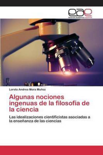 Algunas Nociones Ingenuas De La Filosofia De La Ciencia - Mora Munoz Loreto Andrea - Books - Editorial Academica Espanola - 9783659069970 - March 24, 2015