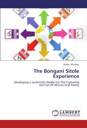 Cover for Andre Mostert · The Bongani Sitole Experience: Developing a Systematic Model for the Capturing and Use of African Oral Poetry (Paperback Book) (2012)