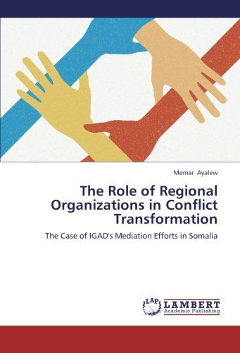Cover for Memar Ayalew · The Role of Regional Organizations in Conflict Transformation: the Case of Igad's Mediation Efforts in Somalia (Pocketbok) (2012)