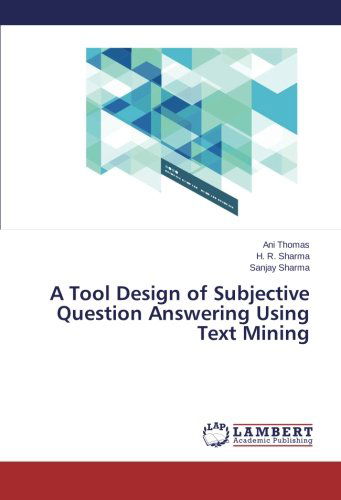 A Tool Design of Subjective Question Answering Using Text Mining - Sanjay Sharma - Bøger - LAP LAMBERT Academic Publishing - 9783659519970 - 17. februar 2014
