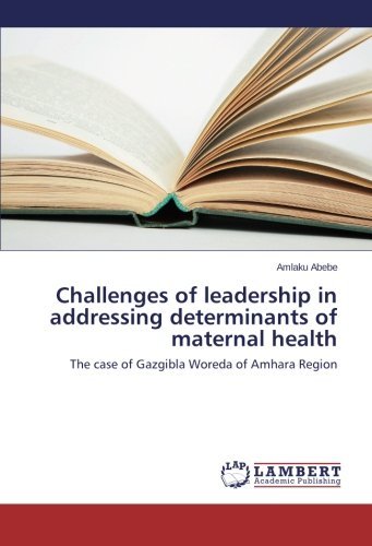 Cover for Amlaku Abebe · Challenges of Leadership in Addressing Determinants of Maternal Health: the Case of Gazgibla Woreda of Amhara Region (Pocketbok) (2014)