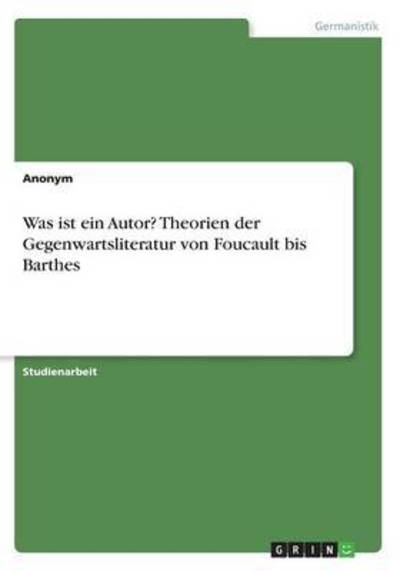 Was ist ein Autor? Theorien der - Anonym - Bücher -  - 9783668247970 - 21. Juli 2016