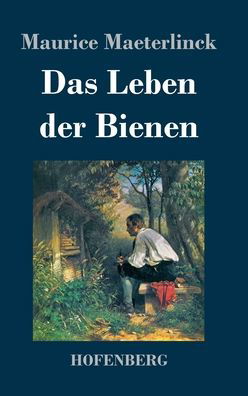 Cover for Maurice Maeterlinck · Das Leben der Bienen (Hardcover Book) (2022)