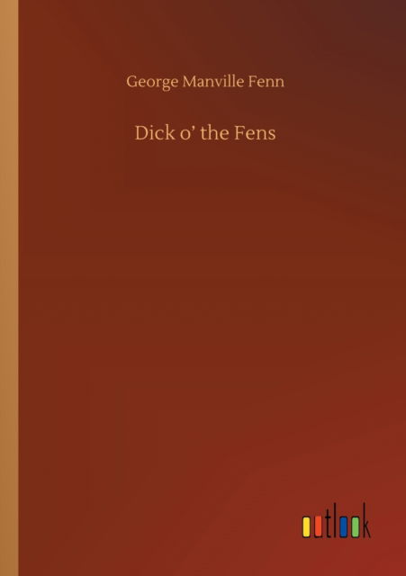 Dick o' the Fens - George Manville Fenn - Books - Outlook Verlag - 9783752313970 - July 17, 2020