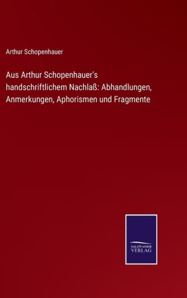 Cover for Arthur Schopenhauer · Aus Arthur Schopenhauer's handschriftlichem Nachlass (Hardcover Book) (2022)