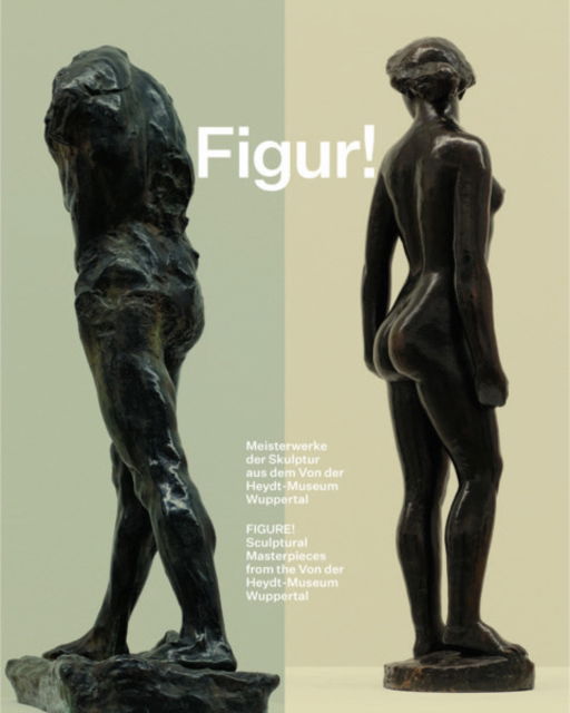 Cover for Figure!: Sculptural Masterpieces from the Von der Heydt-Museum Wuppertal (Hardcover bog) (2023)