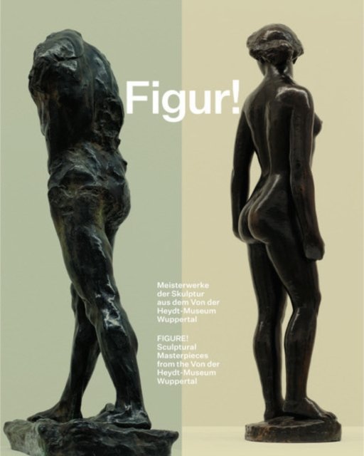 Cover for Figure!: Sculptural Masterpieces from the Von der Heydt-Museum Wuppertal (Innbunden bok) (2023)