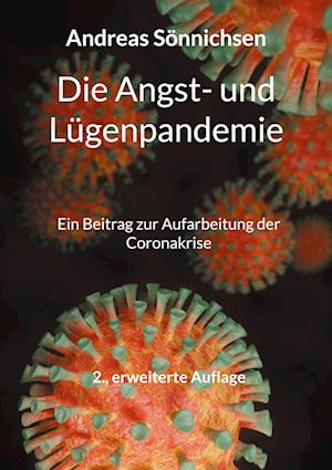 Cover for Andreas Sönnichsen · Die Angst- und Lügenpandemie: Ein Beitrag zur Aufarbeitung der Coronakrise - 2., erweiterte Auflage (Book) (2024)