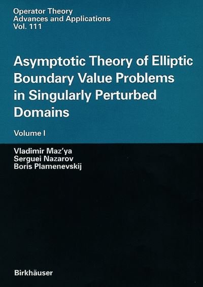 Cover for Vladimir Maz'ya · Asymptotic Theory of Elliptic Boundary Value Problems in Singularly Perturbed Domains: Volume I - Operator Theory: Advances and Applications (Innbunden bok) [2000 edition] (2000)