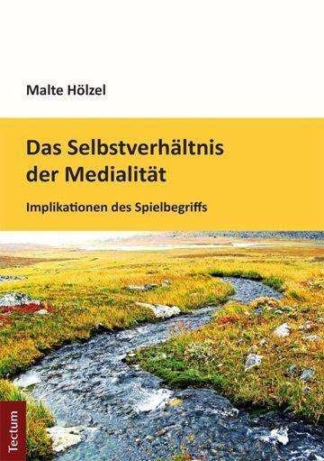 Cover for Hölzel · Das Selbstverhältnis der Mediali (Book)