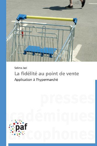 Cover for Salima Jazi · La Fidélité Au Point De Vente: Application À L'hypermarché (Paperback Book) [French edition] (2018)