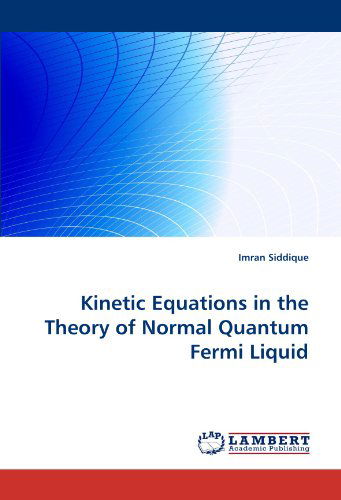 Cover for Imran Siddique · Kinetic Equations in the Theory of Normal Quantum Fermi Liquid (Pocketbok) (2010)