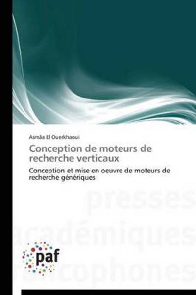 Cover for Asmâa El Ouerkhaoui · Conception De Moteurs De Recherche Verticaux: Conception et Mise en Oeuvre De Moteurs De Recherche Génériques (Paperback Bog) [French edition] (2018)