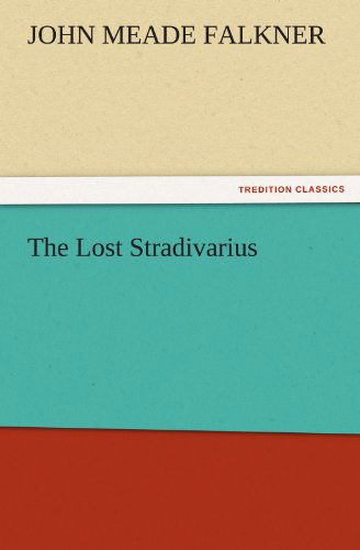 The Lost Stradivarius (Tredition Classics) - John Meade Falkner - Books - tredition - 9783842474970 - December 2, 2011