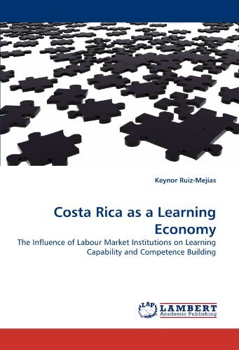 Cover for Keynor Ruiz-mejías · Costa Rica As a Learning Economy: the Influence of Labour Market Institutions on Learning Capability and Competence Building (Pocketbok) (2011)