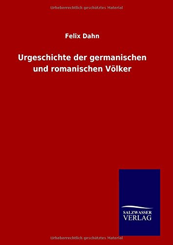 Cover for Felix Dahn · Urgeschichte Der Germanischen Und Romanischen Völker (Hardcover Book) [German edition] (2014)