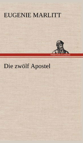 Cover for Eugenie Marlitt · Die Zwolf Apostel (Hardcover Book) [German edition] (2012)