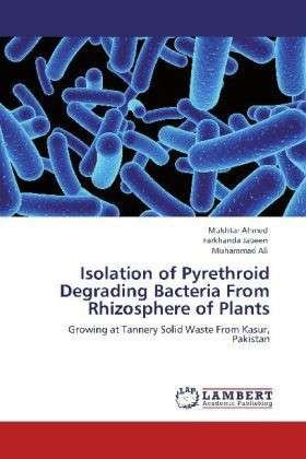 Cover for Muhammad Ali · Isolation of Pyrethroid Degrading Bacteria from  Rhizosphere of Plants: Growing at Tannery Solid Waste from Kasur, Pakistan (Pocketbok) (2012)