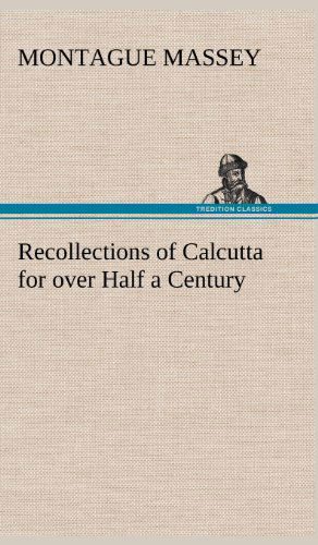 Cover for Montague Massey · Recollections of Calcutta for over Half a Century (Hardcover Book) (2012)