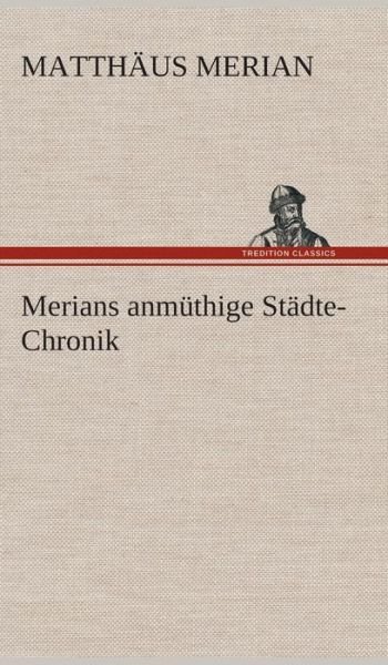Cover for Matthaus Merian · Merians Anmuthige Stadte-chronik (Hardcover Book) [German edition] (2013)