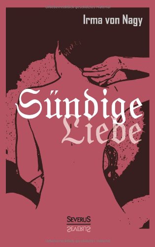 Cover for Irma Von Nagy · Sundige Liebe: Gestandnisse Eines Vornehmen Madchens (Paperback Book) [German edition] (2013)